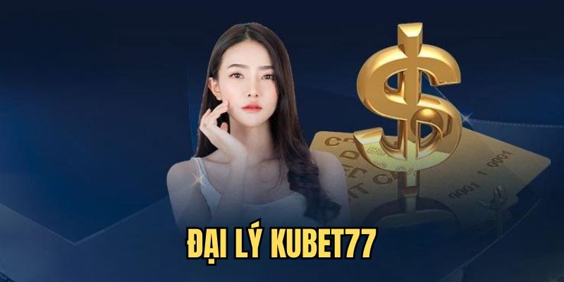 Điều kiện trở thành đại lý Kubet77