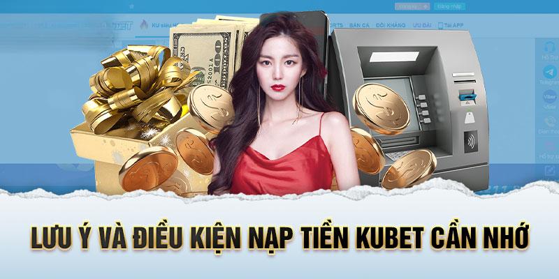 Một vài lưu ý cần nắm được khi nạp tiền tại Kubet77