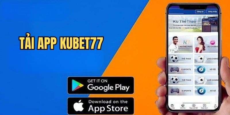 Nhà cái Kubet77 hỗ trợ cung cấp app trên cả iOS lẫn Android